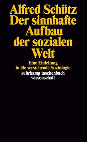 Der sinnhafte Aufbau der sozialen Welt: Eine Einleitung in die verstehende Soziologie