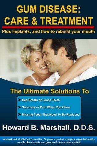 Gum Disease: Care & Treatment (completely revised 2015): The Ultimate Solutions to Bad Breath, Bleeding Gums and Missing Teeth