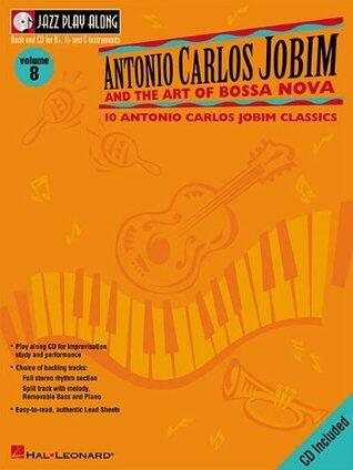 Antonio Carlos Jobim and the Art of Bossa Nova: Jazz Play-Along Volume 8