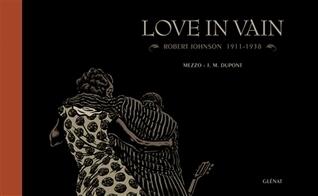 Love in Vain: Robert Johnson 1911-1938
