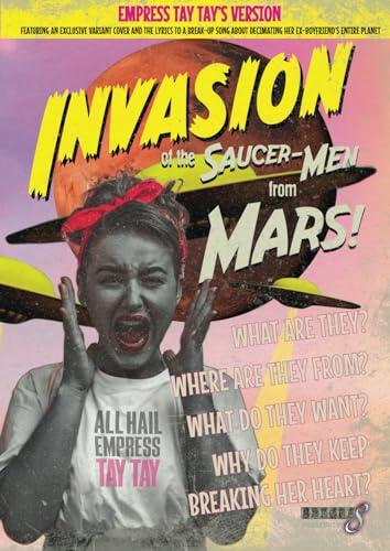 Invasion of the Saucer-Men from Mars!: Empress Tay Tay's Version