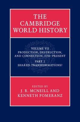 The Cambridge World History: Volume 7, Production, Destruction, and Connection, 1750-Present, Part 2, Shared Transformations