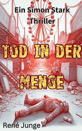 Tod In Der Menge: Ein Simon Stark Thriller (Simon Stark Reihe 34)