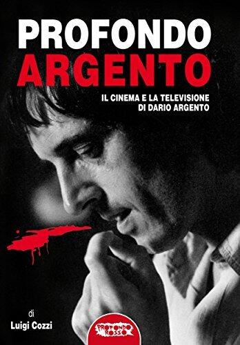 Profondo Argento: Il cinema e la televisione di Dario Argento
