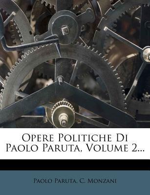 Opere Politiche Di Paolo Paruta, Volume 2...