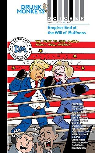 Drunk Monkeys Volume One Issue Seven October 2016 (Election Special): Empires End at the Will of Buffoons