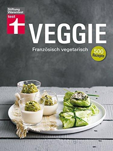 Veggie: Französisch vegetarisch - 500 Rezepte