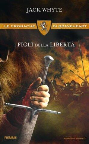 I figli della libertà: Le cronache di Braveheart