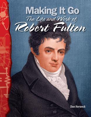 Making it Go: The Life and Work of Robert Fulton