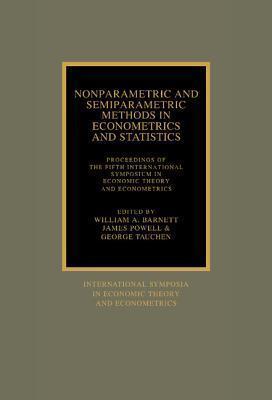 Nonparametric and Semiparametric Methods in Econometrics and Statistics: Proceedings of the Fifth International Symposium in Economic Theory and ... Theory and Econometrics, Series Number 5)