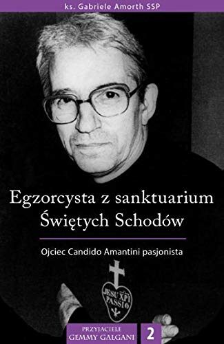 Egzorcysta z sanktuarium Swietych Schodow. Ojciec Candido Amantini pasjonista