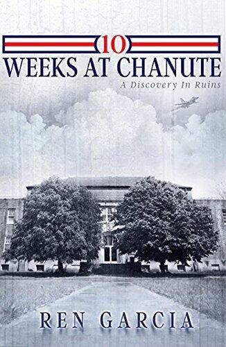 10 Weeks at Chanute: A Discovery in Ruins