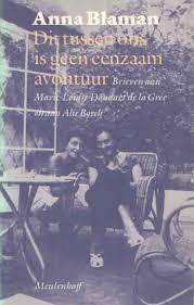 Dit tussen ons is geen eenzaam avontuur. Brieven aan Marie-Louise Doudart de la Grée en aan Alie Bosch
