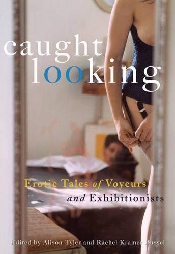 Caught Looking: Erotic Tales of Voyeurs and Exhibitionists by Edited by Alison Tyler and Rachel Kramer Bussel (2-Oct-2006) Paperback