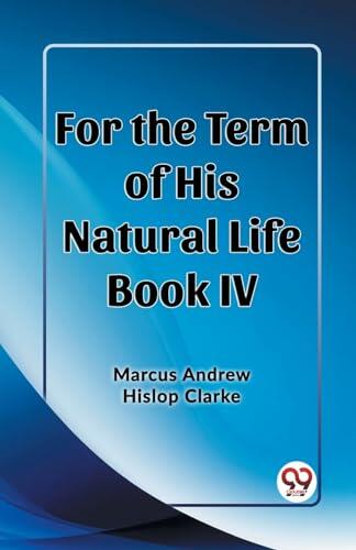 For the Term of His Natural Life (Book IV)