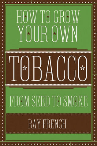 How to Grow Your Own Tobacco: From Seed to Smoke