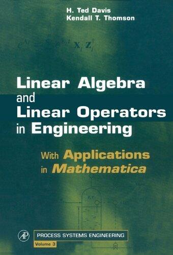Linear Algebra and Linear Operators in Engineering: With Applications in Mathematica®