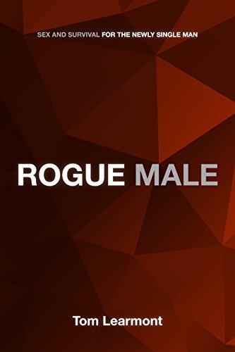 ROGUE MALE Tom Learmont: Sex and survival for the newly-single man