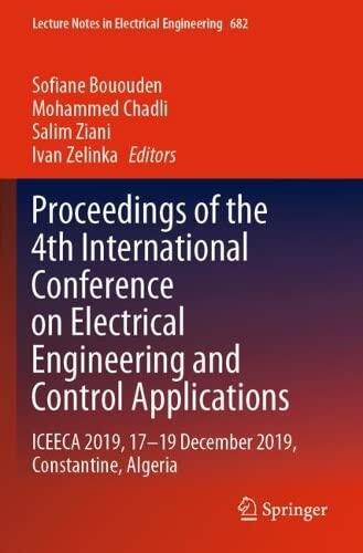 Proceedings of the 4th International Conference on Electrical Engineering and Control Applications: ICEECA 2019, 17-19 December 2019, Constantine, ... Notes in Electrical Engineering, 682)