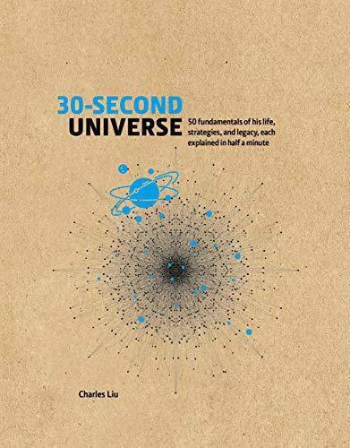 30-Second Universe (50 Fundamentals of His Life, Strategies and Legacy, Each Explained in Half a Minute)