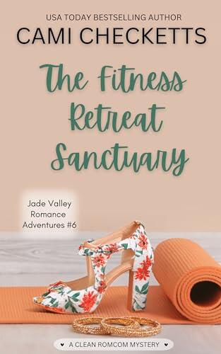 The Fitness Retreat Sanctuary: A Clean Romcom Mystery