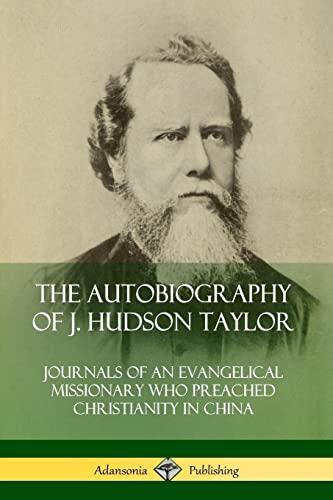 The Autobiography: Journals of an Evangelical Missionary Who Preached Christianity in China