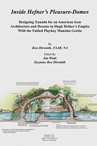 Inside Hefner's Pleasure-Domes: Designing Xanadu for an American Icon - Architecture andDreams in Hugh Hefner's Empire