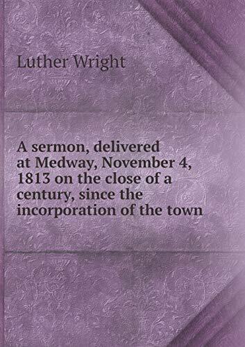 A sermon, delivered at Medway, November 4, 1813 on the close of a century, since the incorporation of the town