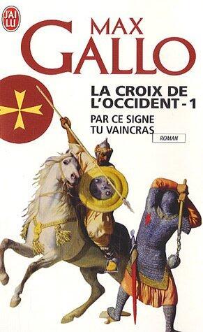 La Croix de l'Occident: Par ce signe tu vaincras