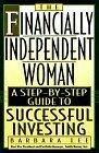The Financially Independent Woman: A Step-By-Step Guide to Successful Investing