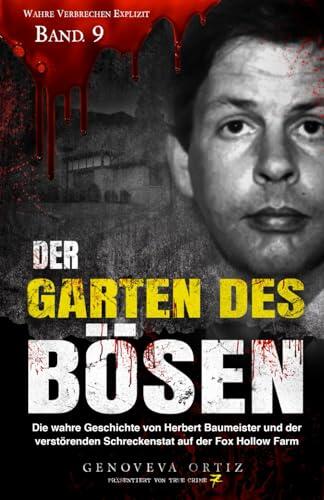 Der Garten des Bösen: Die wahre Geschichte von Herbert Baumeister und der verstörenden Schreckenstat auf der Fox Hollow Farm (Wahre Verbrechen Explizit)