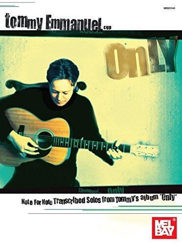 Tommy Emmanuel - Only: Note for Note Transcribed Solos from Tommy's album Only