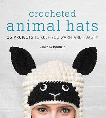Crocheted Animal Hats: 15 Projects to Keep You Warm and Toasty