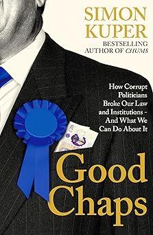 Good Chaps: How Corrupt Politicians Broke Our Law and Institutions