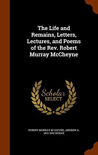 The Life and Remains, Letters, Lectures, and Poems of the Rev. Robert Murray McCheyne