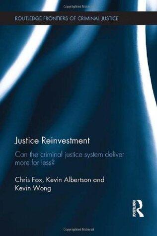 Justice Reinvestment: Can the Criminal Justice System Deliver More for Less?