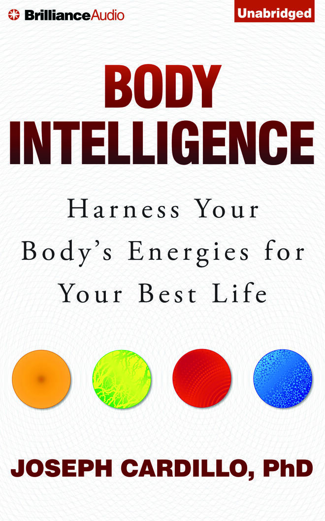 Body Intelligence: Harness Your Body's Energies for Your Best Life