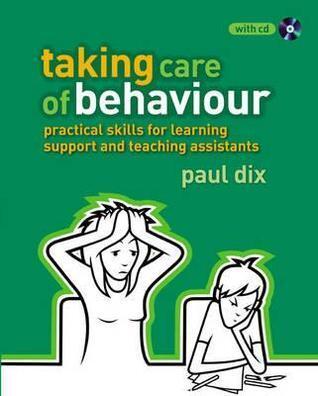 The Essential Guide to Taking Care of Behaviour for Learning Support Assistants: Practical Skills for Learning Support and Teaching Assistants