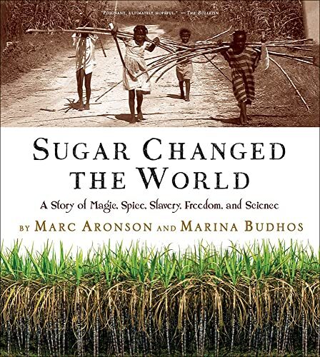 Sugar Changed the World a Story of Magic Spice Slavery Freedom and Science