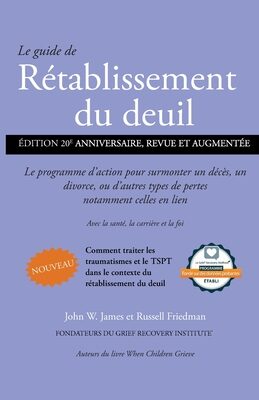 Le guide de Rétablissement du deuil: Le programme d'action pour surmonter un décès, un divorce ou d'autres types de pertes, notamment celles en lien ... santé, la carrière et la foi