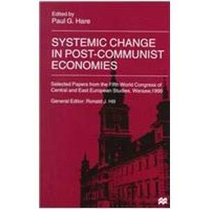 Systemic Change in Post-Communist Economies: Selected Papers from the Fifth World Congress of Central and East European Studies (Warsaw, 1995)