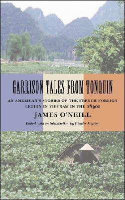 Garrison Tales from Tonquin: An American's Stories of the French Foreign Legion in Vietnam in the 1890s