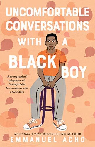 Uncomfortable Conversations with a Black Boy: Racism, Injustice, And How You Can Be a Changemaker