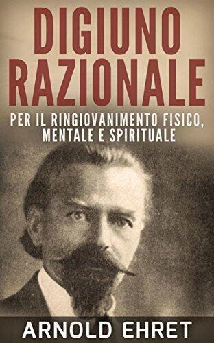 Digiuno razionale - Per il ringiovanimento fisico, mentale e spirituale