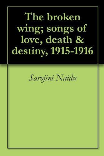 The broken wing; songs of love, death & destiny, 1915-1916