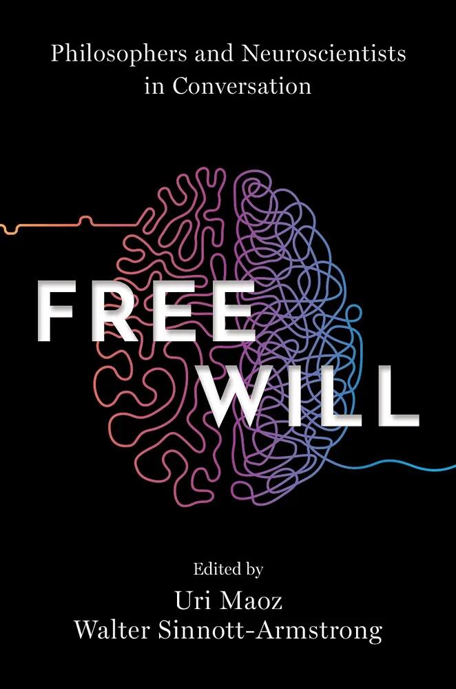 Free Will: Philosophers and Neuroscientists in Conversation (English Edition)