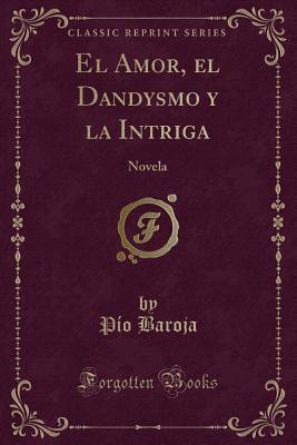 El Amor, El Dandysmo y La Intriga