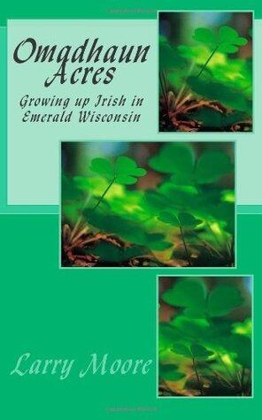 Omadhaun Acres: Growing up Irish in Emerald, Wisconsin