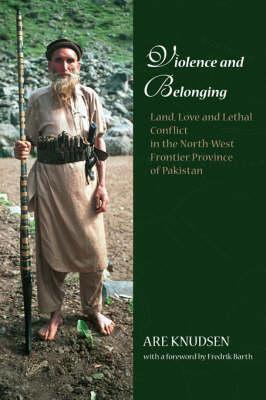 Violence and Belonging: Land, Love and Lethal Conflict in the North-west Frontier Province of Pakistan