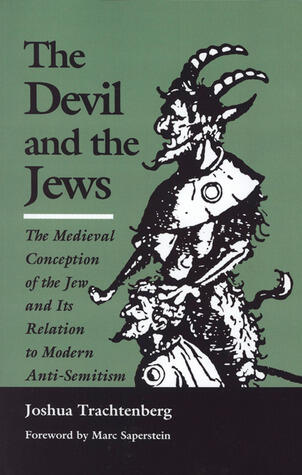 The Devil and the Jews: The Medieval Conception of the Jew and Its Relation to Modern Antisemitism